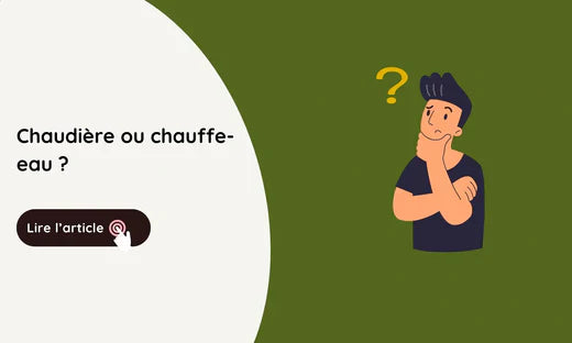 chaudière ou chauffe eau