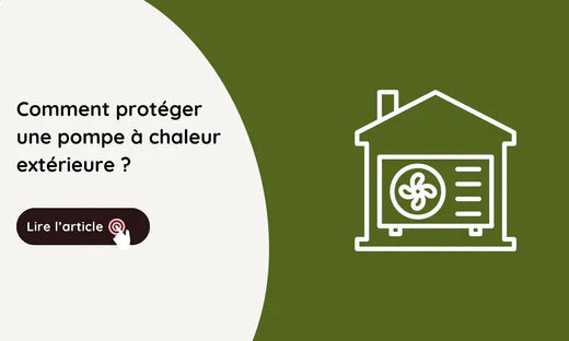 comment protéger une pompe à chaleur extérieure