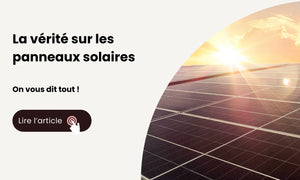 la vérité sur les panneaux solaires